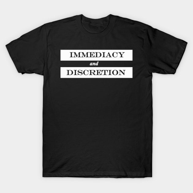 immediacy and discretion T-Shirt by NotComplainingJustAsking